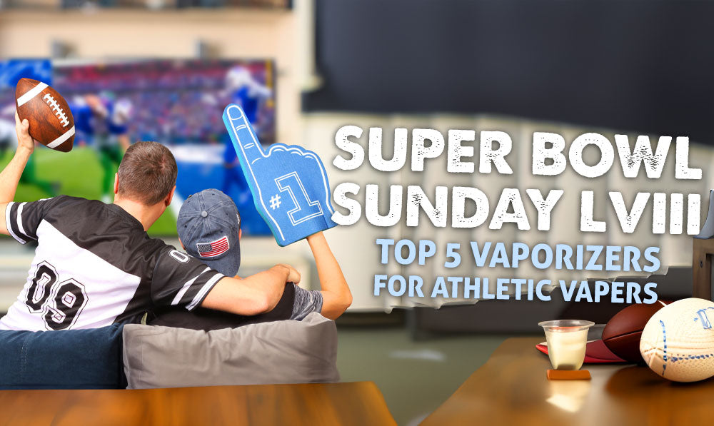 Super Bowl Sunday LVIII: Top 5 Vaporizers for Athletic Vapers