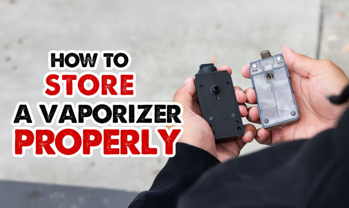 How To Store A Vaporizer Properly