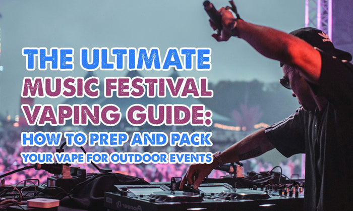 La guía definitiva para vapear en festivales de música: Cómo preparar y empacar tu vapeador para eventos al aire libre